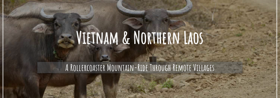 Vietnam and Northern Laos - A Rollercoaster Mountain-Ride Through Remote Villages